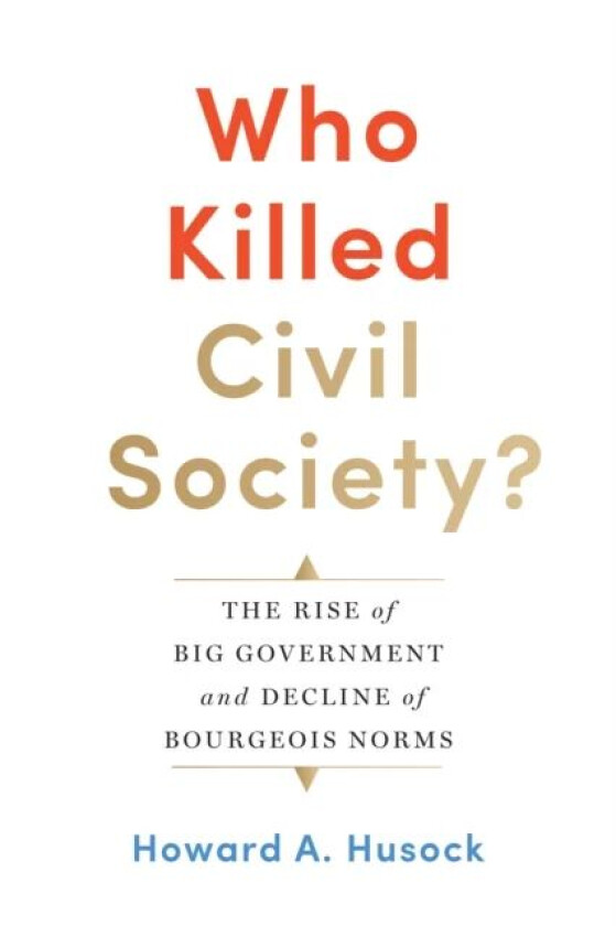 Who Killed Civil Society? av Howard A. Husock