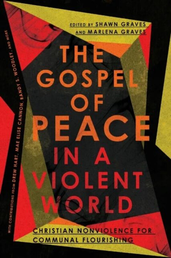 The Gospel of Peace in a Violent World ¿ Christian Nonviolence for Communal Flourishing av Shawn Graves, Marlena Graves