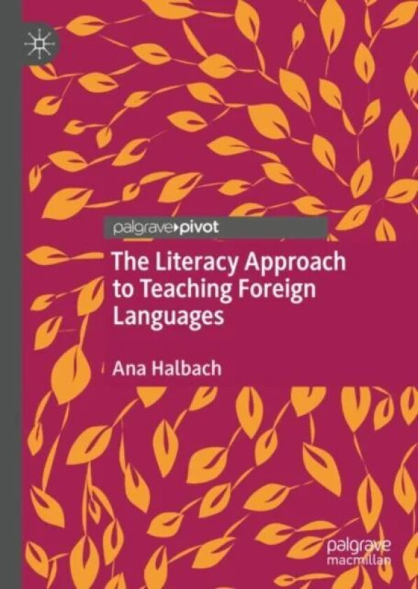 The Literacy Approach to Teaching Foreign Languages av Ana Halbach