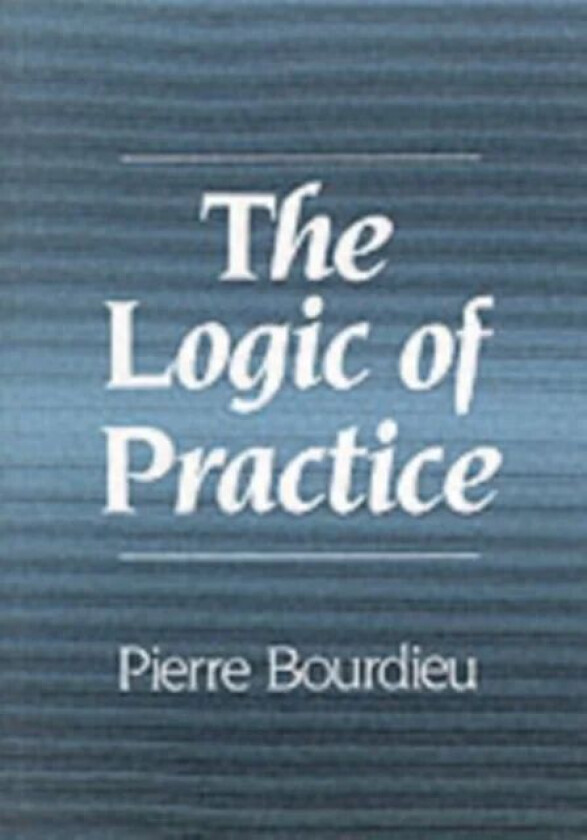 The Logic of Practice av Pierre (College de France) Bourdieu