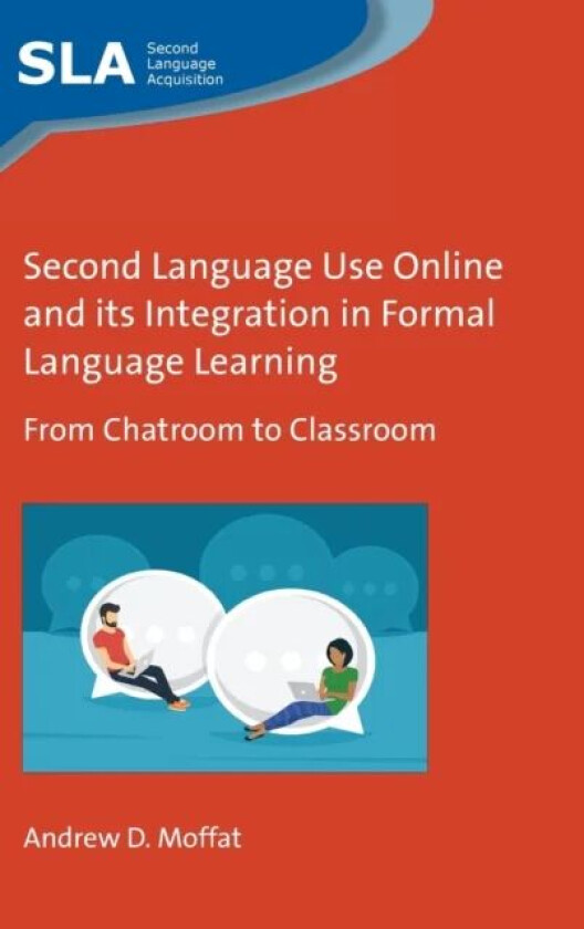 Second Language Use Online and its Integration in Formal Language Learning av Andrew D. Moffat