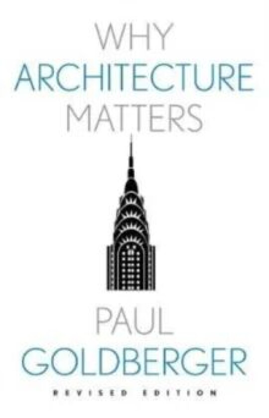 Why Architecture Matters av Paul Goldberger