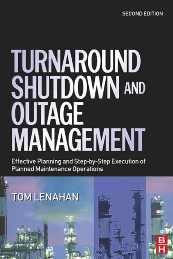 Turnaround, Shutdown and Outage Management av Tom (Consultant and trainer Tom Lenahan Ltd UK) Lenahan