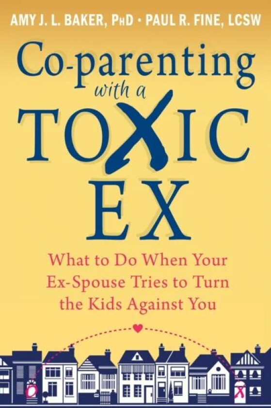 Co-parenting with a Toxic Ex av Amy J.L. Baker, Paul R. Fine