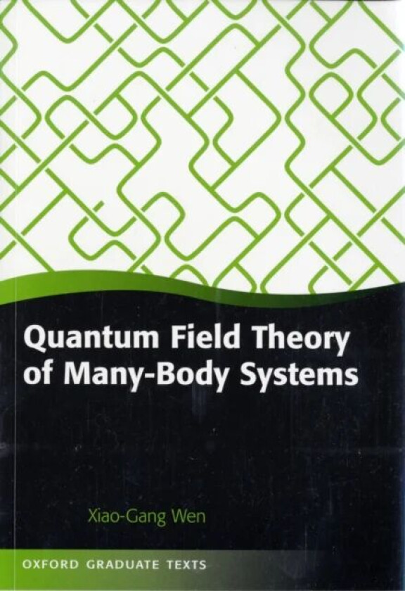 Quantum Field Theory of Many-Body Systems av Xiao-Gang (Department of Physics Massachusetts Institute of Technology USA) Wen