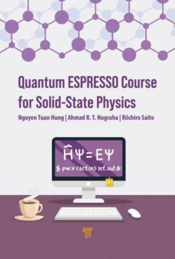 Quantum ESPRESSO Course for Solid-State Physics av Nguyen (Tohoku University Japan) Tuan Hung, Ahmad R.T. (National Research and Innovation Agency Ind