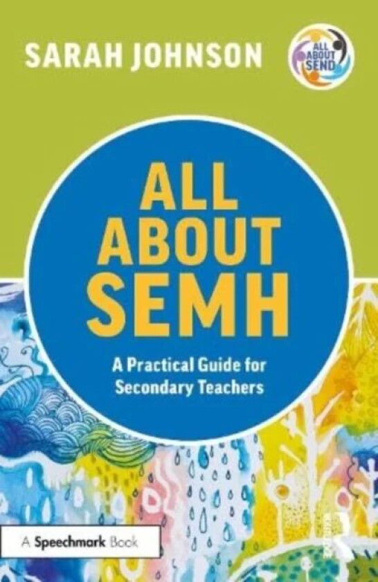 All About SEMH: A Practical Guide for Secondary Teachers av Sarah Johnson