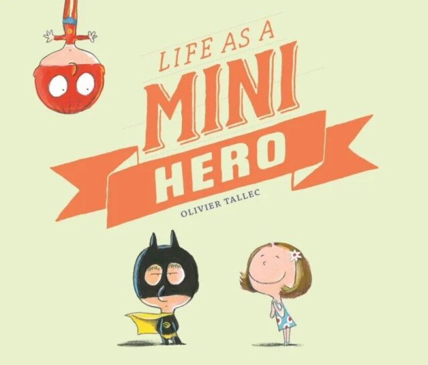 Life as a Mini Hero av Olivier Tallec