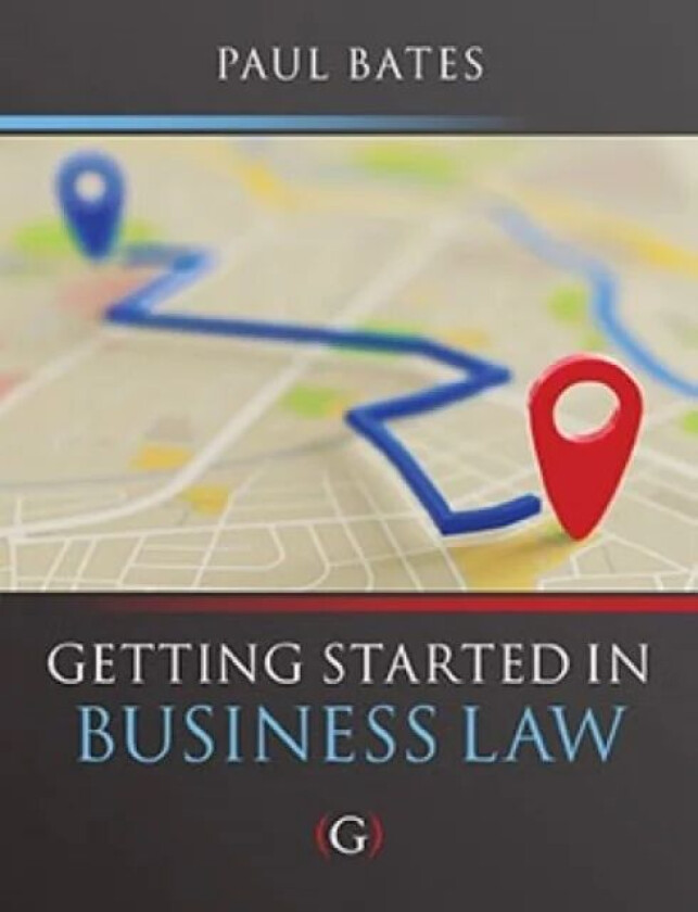 Getting Started in Business Law av Paul (Lecturer in Business Law Bournemouth University UK) Bates