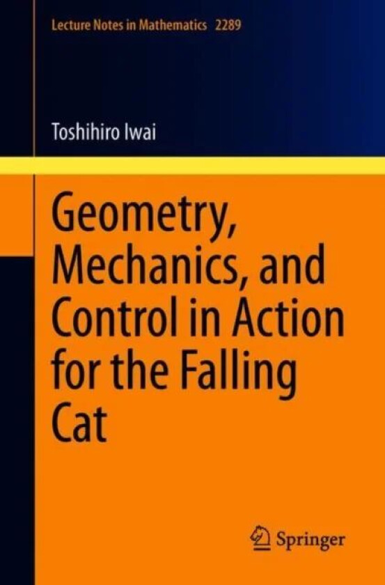 Geometry, Mechanics, and Control in Action for the Falling Cat av Toshihiro Iwai