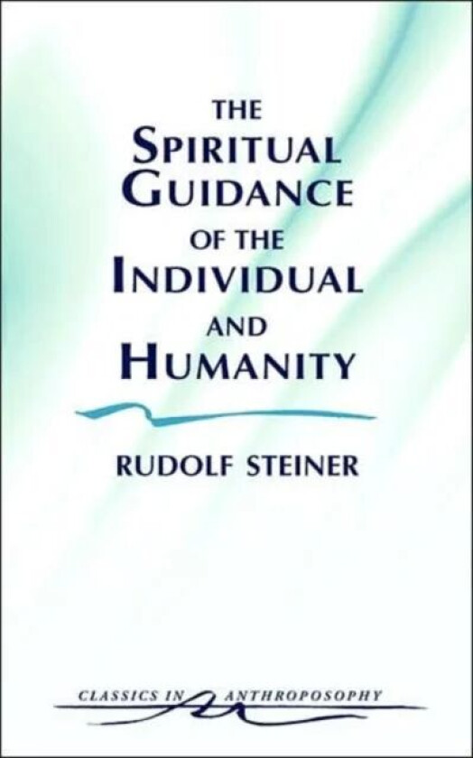 The Spiritual Guidance of the Individual and Humanity av Rudolf Steiner