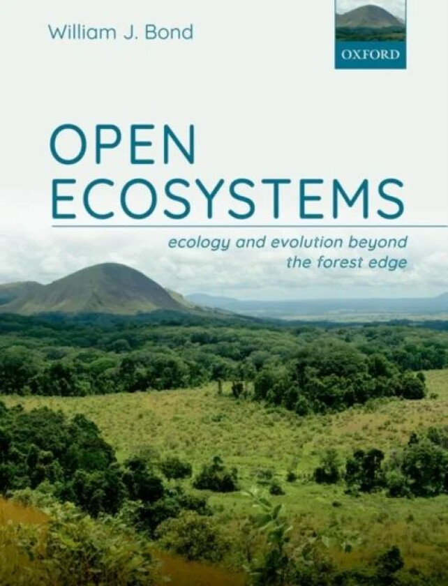 Open Ecosystems av William J. (Professor Emeritus Professor Emeritus Department of Biological Sciences University of Cape Town South Africa) Bond