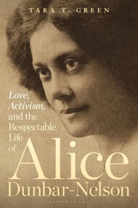 Love, Activism, and the Respectable Life of Alice Dunbar-Nelson av Professor Tara T. (Professor of Women's and Gender Studies African and African