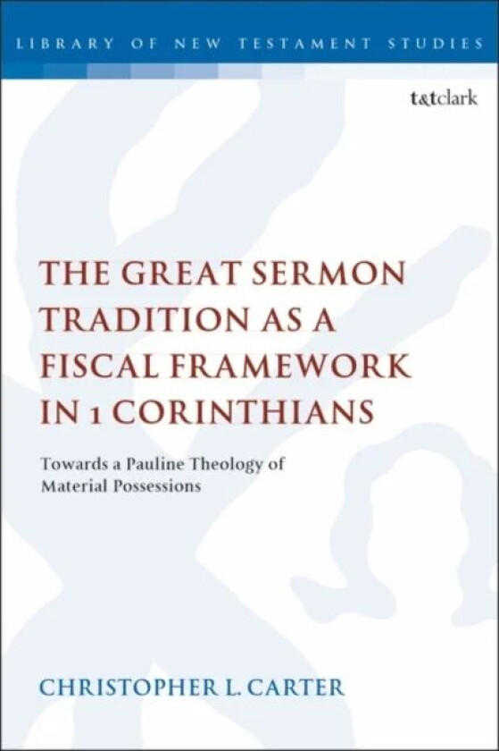 The Great Sermon Tradition as a Fiscal Framework in 1 Corinthians av Dr Christopher L. Carter