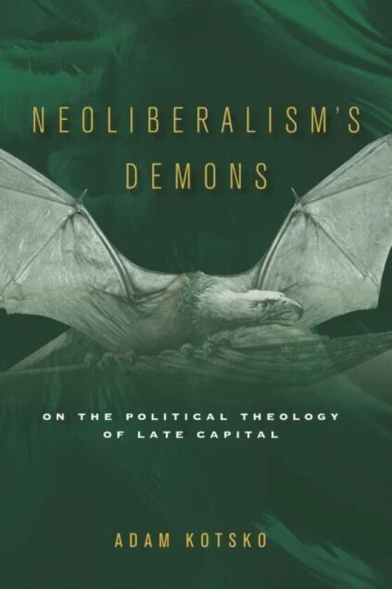 Neoliberalism's Demons av Adam Kotsko