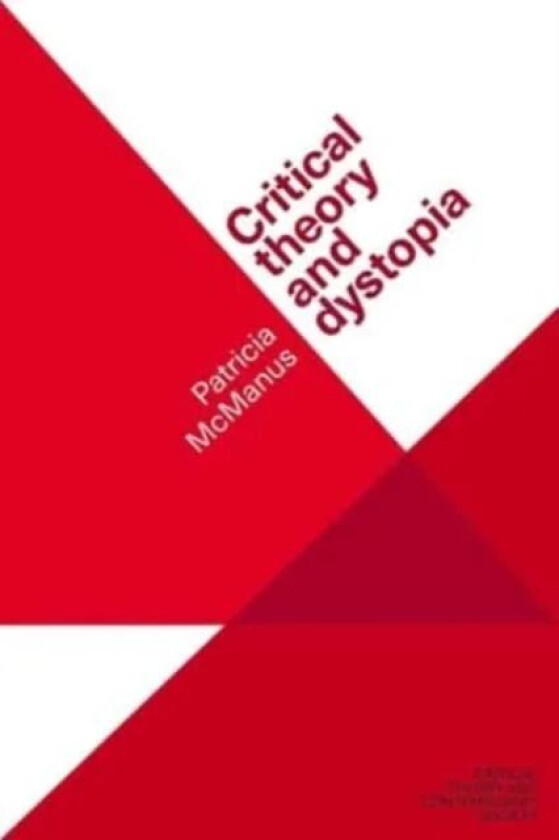 Critical Theory and Dystopia av Patricia (Senior Lecturer in Media and Cultural History) McManus