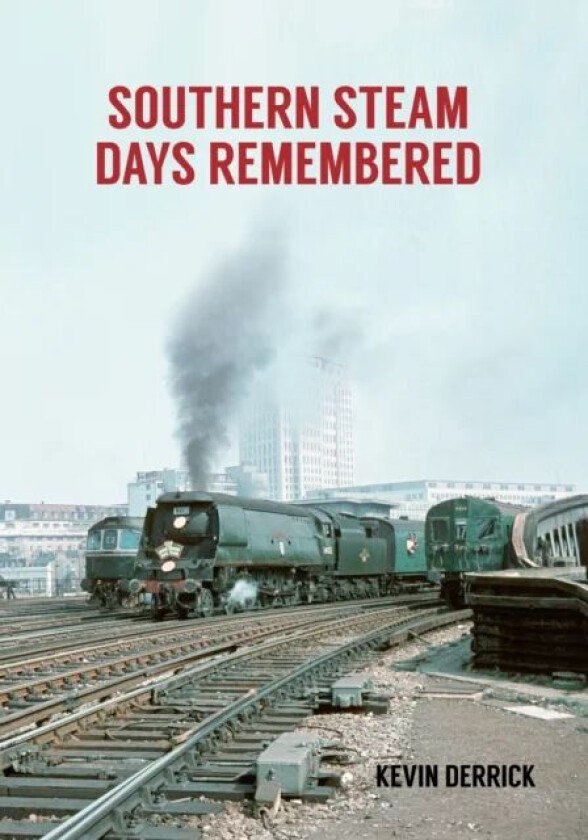 Southern Steam Days Remembered av Kevin Derrick