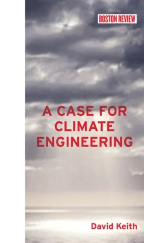 A Case for Climate Engineering av David (Harvard University) Keith