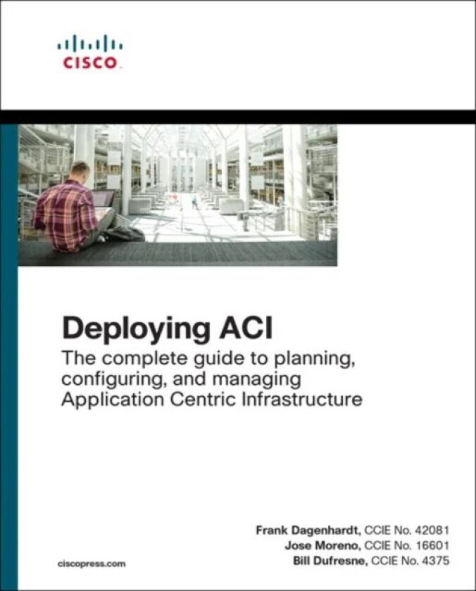 Deploying ACI av Frank Dagenhardt, Jose Moreno, Bill Dufresne