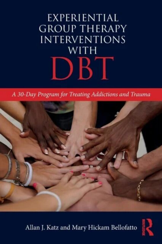 Experiential Group Therapy Interventions with DBT av Allan J. (Private practice Tennessee USA) Katz, Mary Hickam (Private practice Florida USA) Bellof