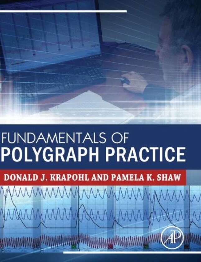 Fundamentals of Polygraph Practice av Donald (American Polygraph Association) Krapohl, Pamela (Shaw Polygraph Services Inc. and the National Polygraph