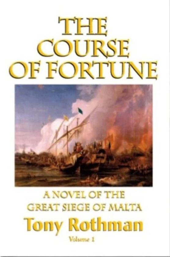 The Course of Fortune, A Novel of the Great Siege of Malta av Tony Rothman
