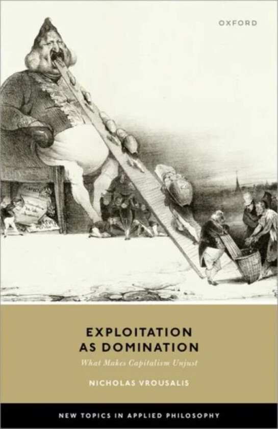 Exploitation as Domination av Nicholas (Associate Professor in Practical Philosophy Associate Professor in Practical Philosophy Erasmus University Rot