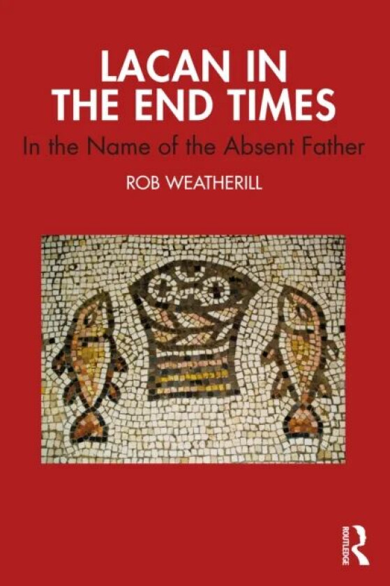 Lacan in the End Times av Rob Weatherill