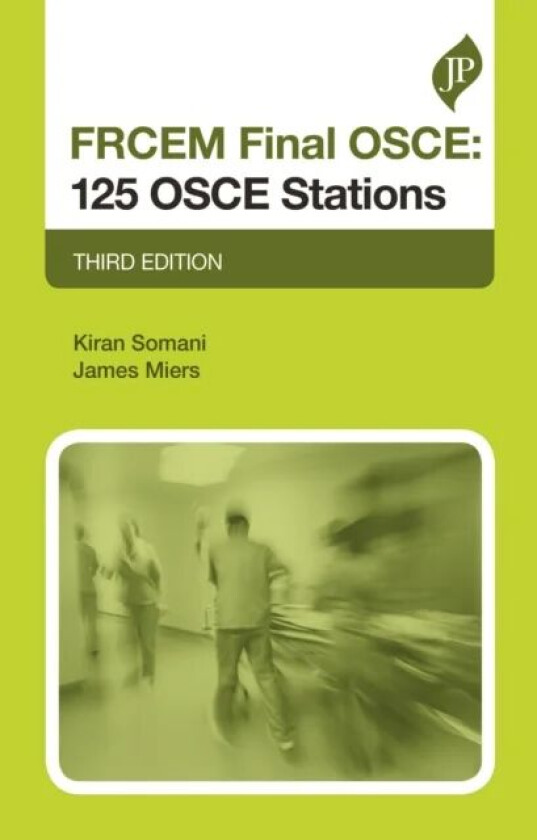 FRCEM Final OSCE: 125 OSCE Stations av Kiran Somani, James Miers
