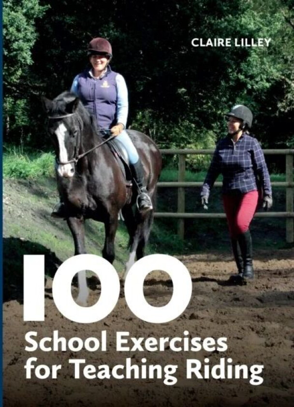 100 School Exercises for Teaching Riding av Claire Lilley