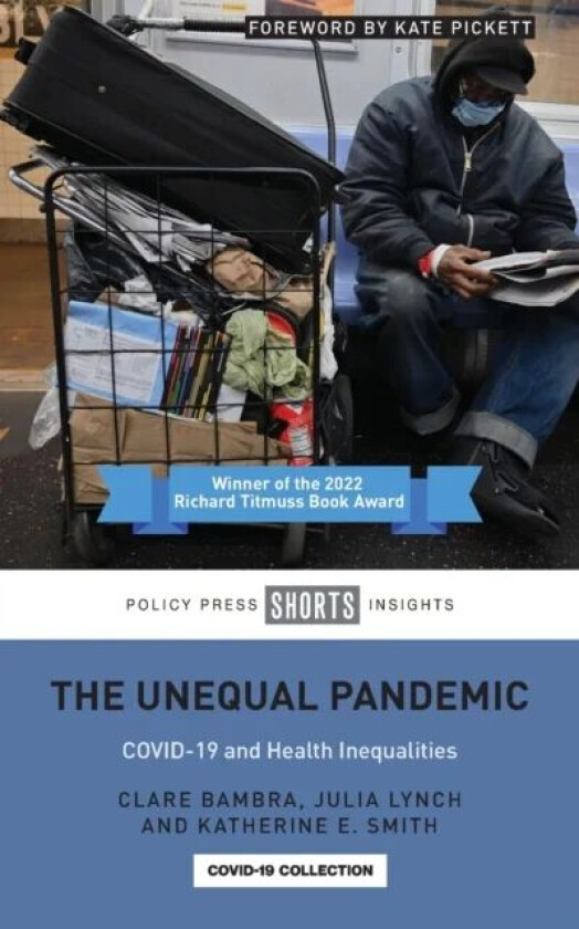 The Unequal Pandemic av Clare (Newcastle University) Bambra, Julia (University of Pennsylvania) Lynch, Katherine E. (University of Strathclyde) Smith