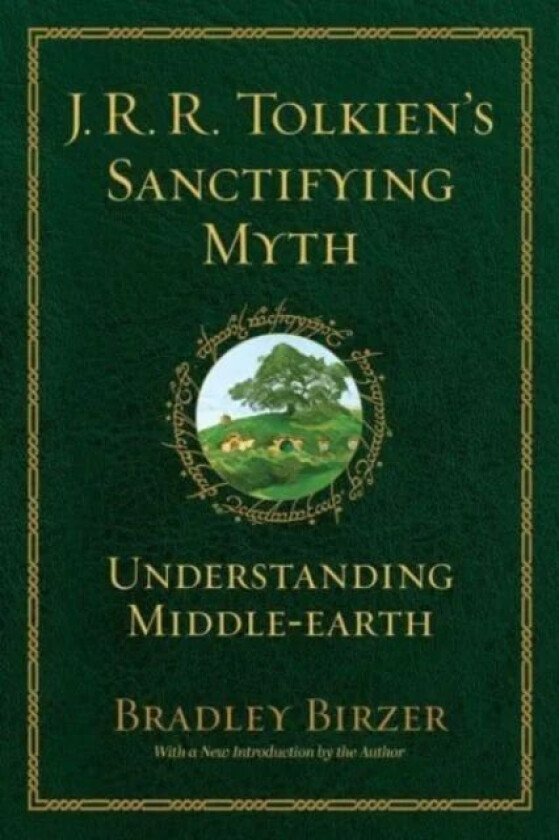 J.R.R. Tolkien&#039;s Sanctifying Myth av Bradley J. Birzer