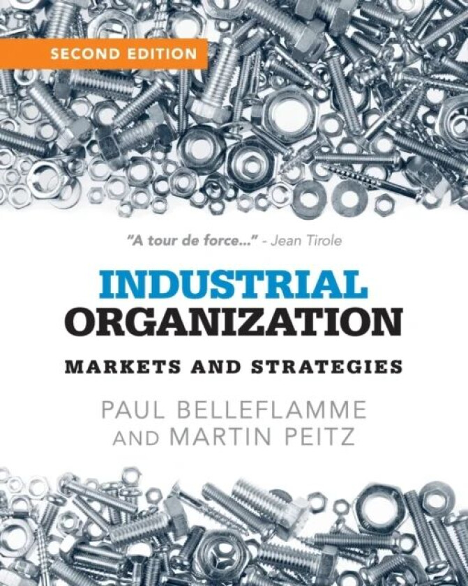 Industrial Organization av Paul (Universite Catholique de Louvain Belgium) Belleflamme, Martin (Universitat Mannheim Germany) Peitz