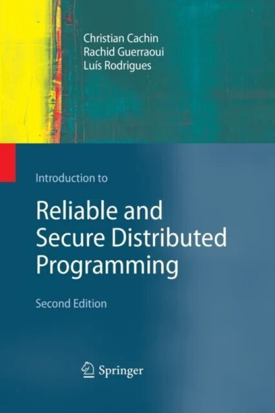 Introduction to Reliable and Secure Distributed Programming av Christian Cachin, Rachid Guerraoui, Luis Rodrigues
