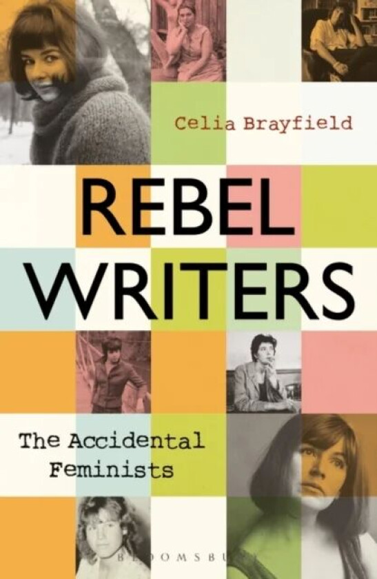 Rebel Writers: The Accidental Feminists av Celia Brayfield