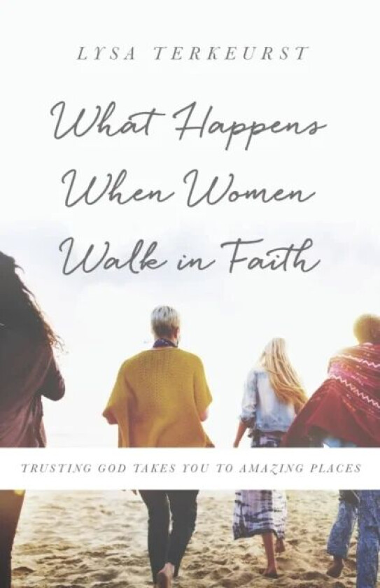 What Happens When Women Walk in Faith av Lysa TerKeurst