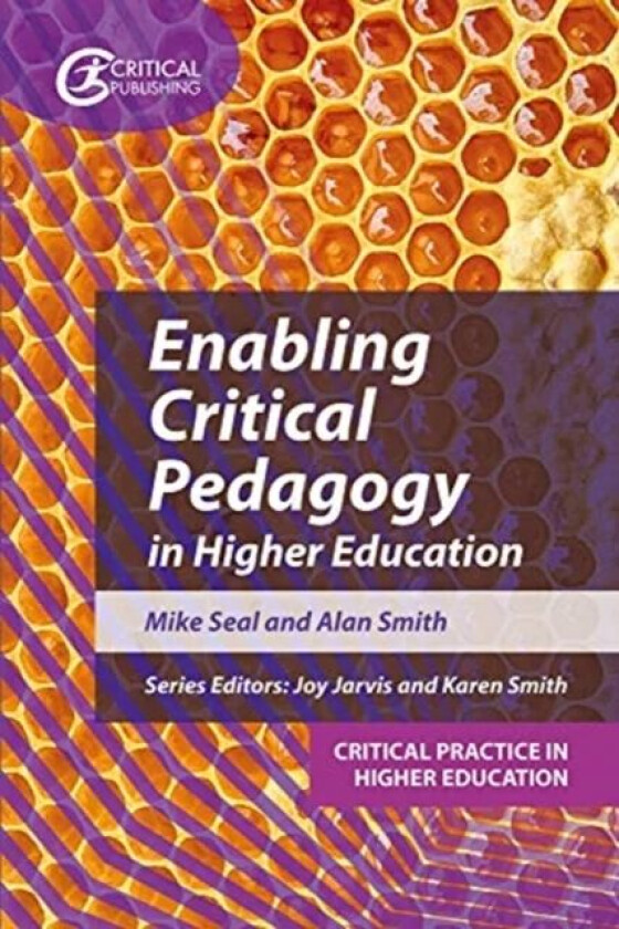 Enabling Critical Pedagogy in Higher Education av Mike Seal, Alan Smith