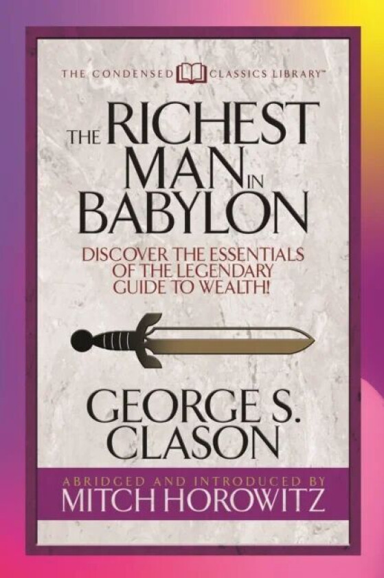 The Richest Man in Babylon (Condensed Classics) av George S. Clason, Mitch Horowitz