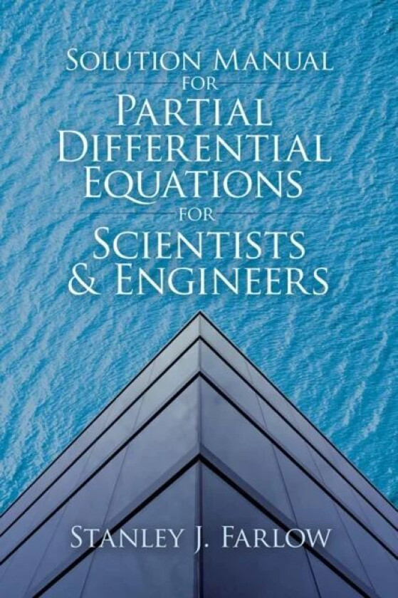 Solution Manual for Partial Differential Equations for Scientists and Engineers av Stanley J. Farlow