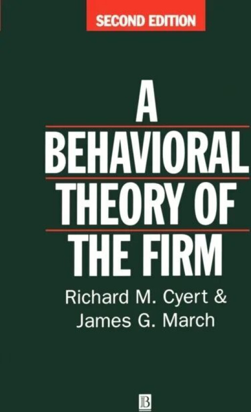 Behavioral Theory of the Firm av Richard M. (Respectively CaCarnegie Bosch Institute at Carnegie Mellon University and Stanford University) Cyert, Jam