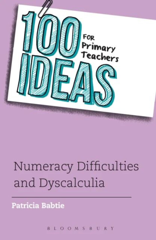 100 Ideas for Primary Teachers: Numeracy Difficulties and Dyscalculia av Patricia Babtie