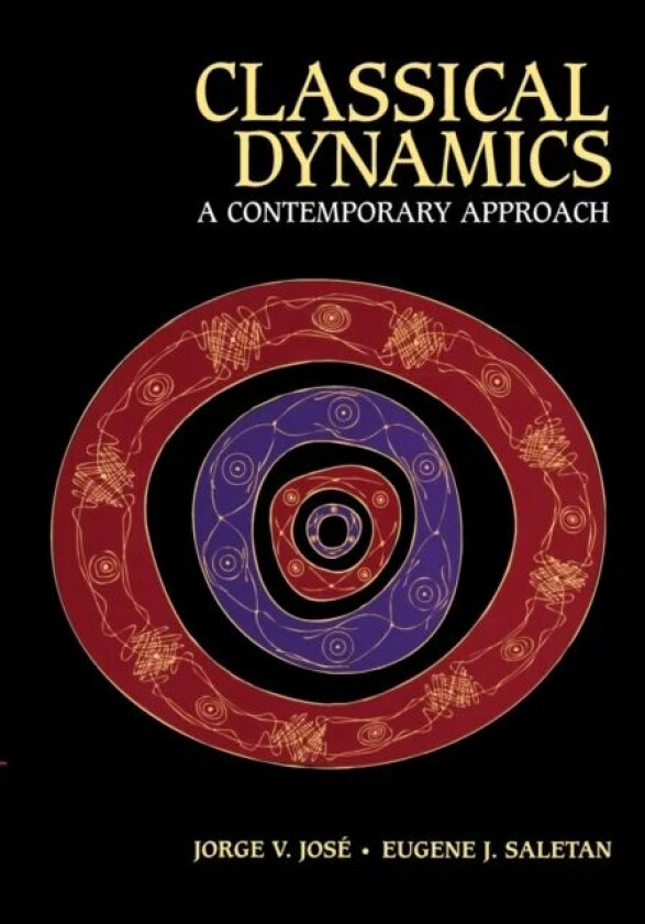 Classical Dynamics av Jorge V. (Vice President for Research Northeastern University Boston) Jose, Eugene J. (Northeastern University Boston) Saletan