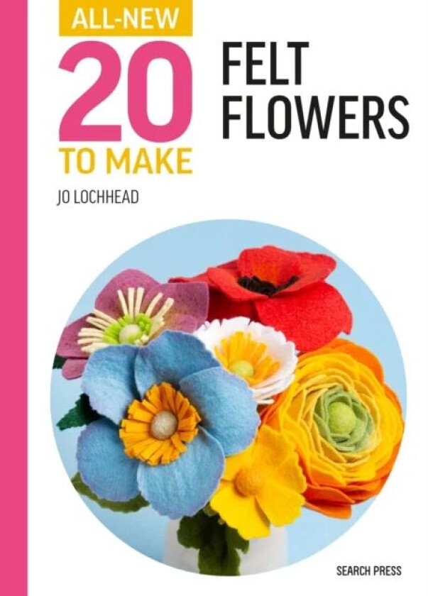 All-New Twenty to Make: Felt Flowers av Jo Lochhead