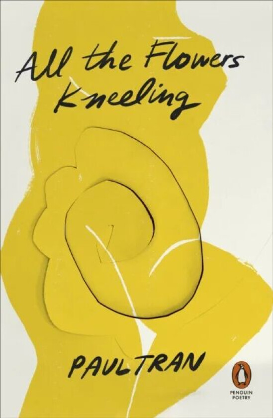 All the Flowers Kneeling av Paul Tran
