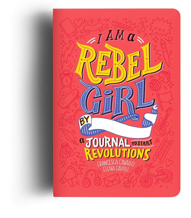 I Am A Rebel Girl: A Journal to Start Revolutions av Francesca Cavallo, Elena Favilli, Rebel Girls