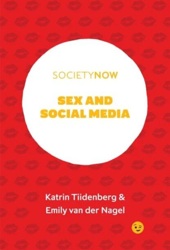 Sex and Social Media av Katrin (Tallinn University Estonia) Tiidenberg, Emily van der (Monash University Australia) Nagel