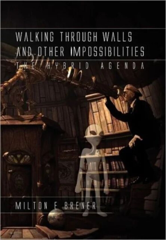 Walking Through Walls and Other Impossibilities av Milton E Brener