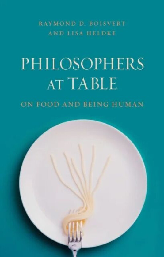 Philosophers at Table av Raymond Boisvert, Lisa M. Heldke