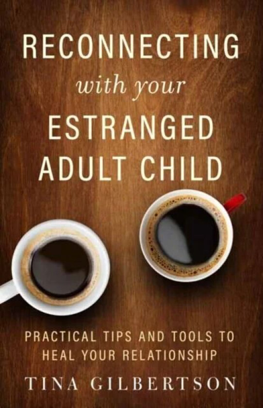 Reconnecting with Your Estranged Adult Child av Tina Gilbertson