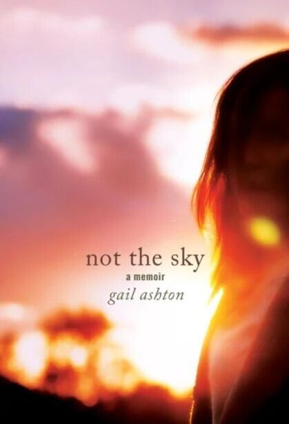 Not the Sky - A Memoir av Gail Ashton